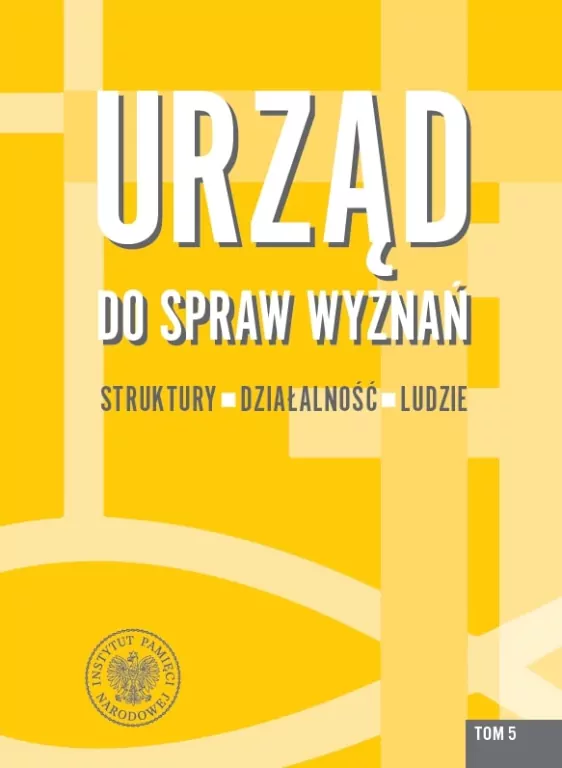 Urząd do spraw Wyznań. Struktury, działalność, ludzie. Tom 5 - tantis.pl