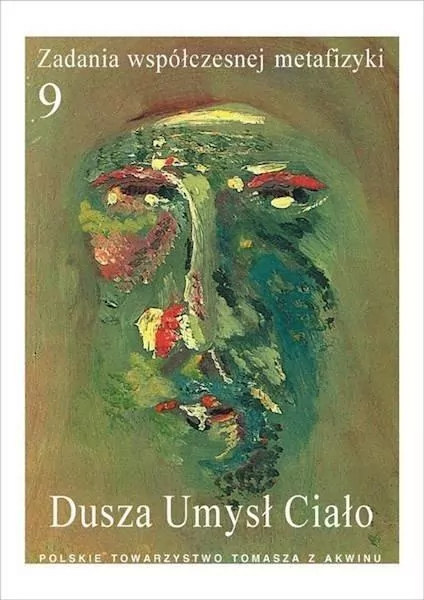 Dusza, umysł, ciało. Zadania współczesnej metafizyki. Tom 9 - tantis.pl