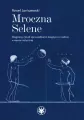 Mroczna Selene. Magiczny rytuał sprowadzania księżyca z niebios w epoce antycznej - tantis.pl