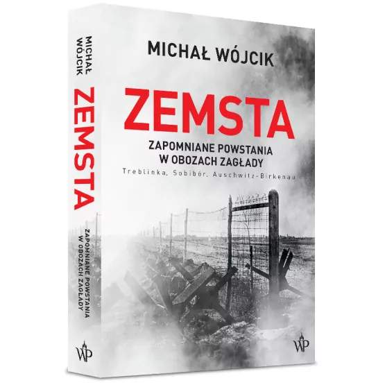 Zemsta. Zapomniane powstania w obozach Zagłady: Treblinka, Sobibór, Auschwitz-Birkenau - tantis.pl