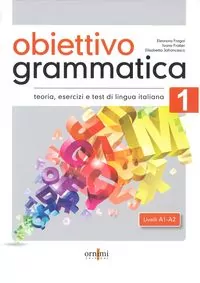 Obiettivo Grammatica 1. Podręcznik do gramatyki włoskiego. Teoria, ćwiczenia i testy.  A1-A2 - tantis.pl