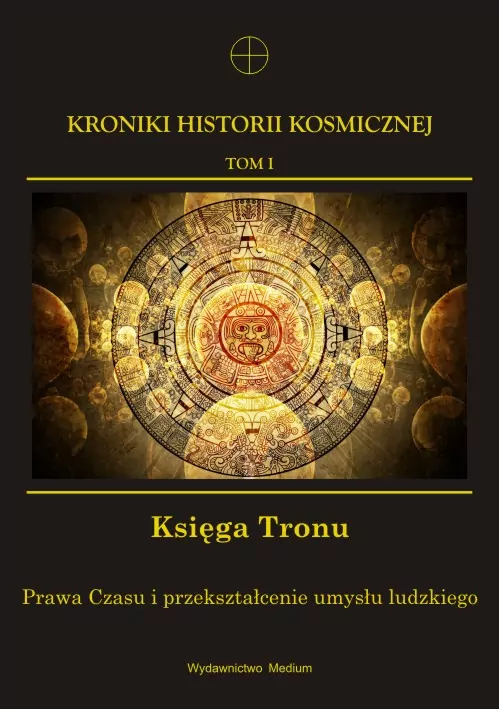 Kroniki Historii Kosmicznej. Tom 1. Księga Tronu - tantis.pl