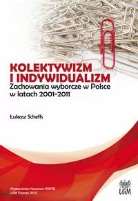 Kolektywizm i indywidualizm. Zachowania wyborcze w Polsce w latach 2001-2011