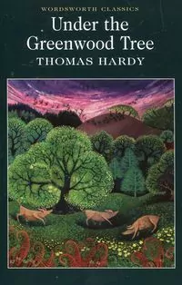 Under the Greenwood Tree. Wordsworth Classics wer. angielska - tantis.pl