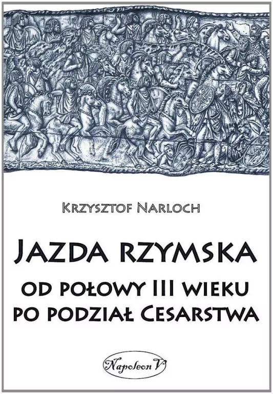 Jazda rzymska od polowy III wieku po podział Cesarstwa - tantis.pl
