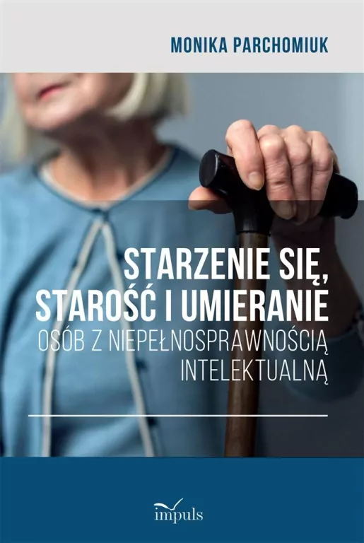 Starzenie się, starość i umieranie osób z niepełnosprawnością intelektualną - tantis.pl