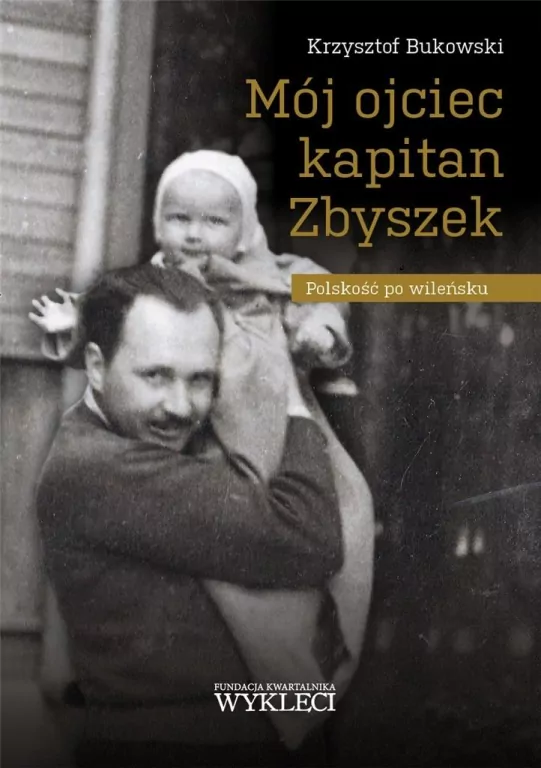 Mój ojciec kapitan Zbyszek. Polskość po wileńsku - tantis.pl
