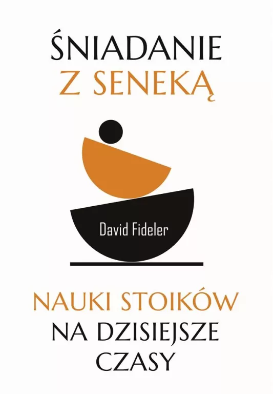 Śniadanie z Seneką. Nauki stoików na dzisiejsze czasy - tantis.pl