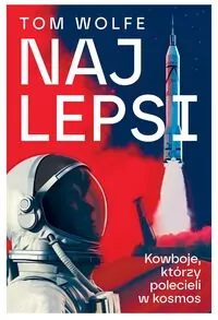 Najlepsi. Kowboje, którzy polecieli w kosmos - tantis.pl