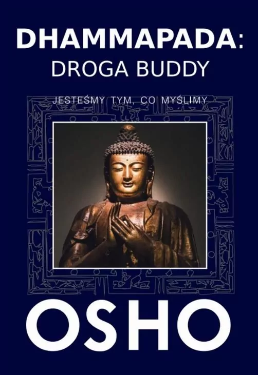 Dhammapada: Droga Buddy. Jesteśmy tym, co myślimy - tantis.pl