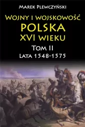 Wojny i wojskowość. Polska XVI wieku. Tom 2