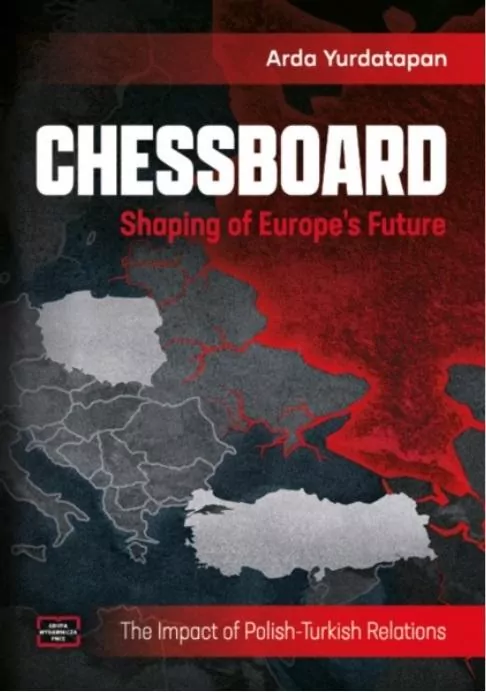 Chessboard. Shaping of Europe’s Future. The Impact of Polish-Turkish Relations - tantis.pl