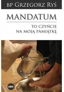 Mandatum. To czyńcie na moją pamiątkę - tantis.pl