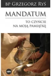 Mandatum. To czyńcie na moją pamiątkę