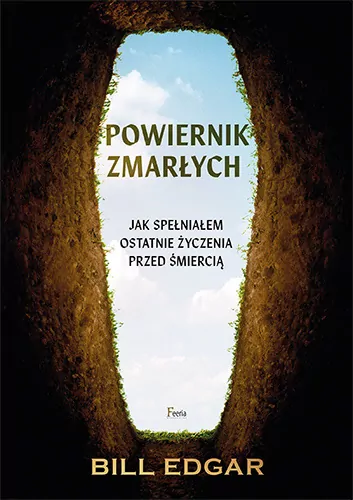 Powiernik zmarłych.  Jak spełniałem ostatnie życzenia przed śmiercią - tantis.pl
