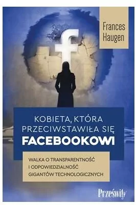Kobieta, która przeciwstawiła się Facebookowi. Walka o transparentność i odpowiedzialność gigantów technologicznych - tantis.pl