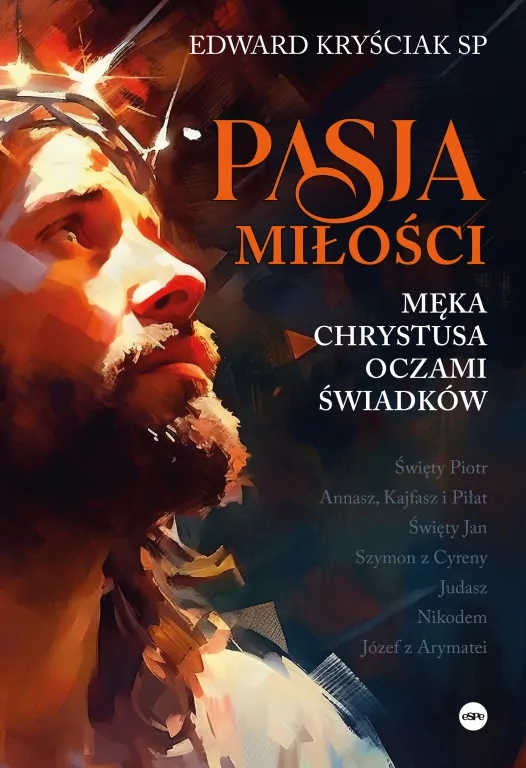 Pasja miłości. Męka Chrystusa oczami świadków - tantis.pl