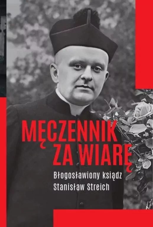 Męczennik za wiarę Błogosławiony ksiądz S. Streich - tantis.pl