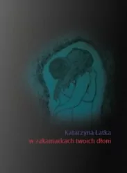 W zakamarkch twoich dłoni