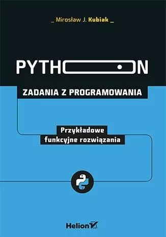 Python. Zadania z programowania. Przykładowe funkcyjne rozwiązania - tantis.pl