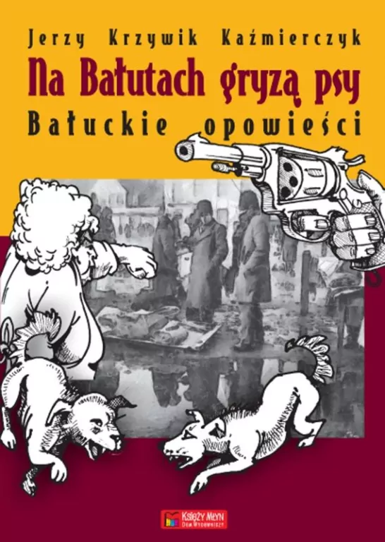 Na Bałutach gryzą psy. Bałuckie opowieści - tantis.pl