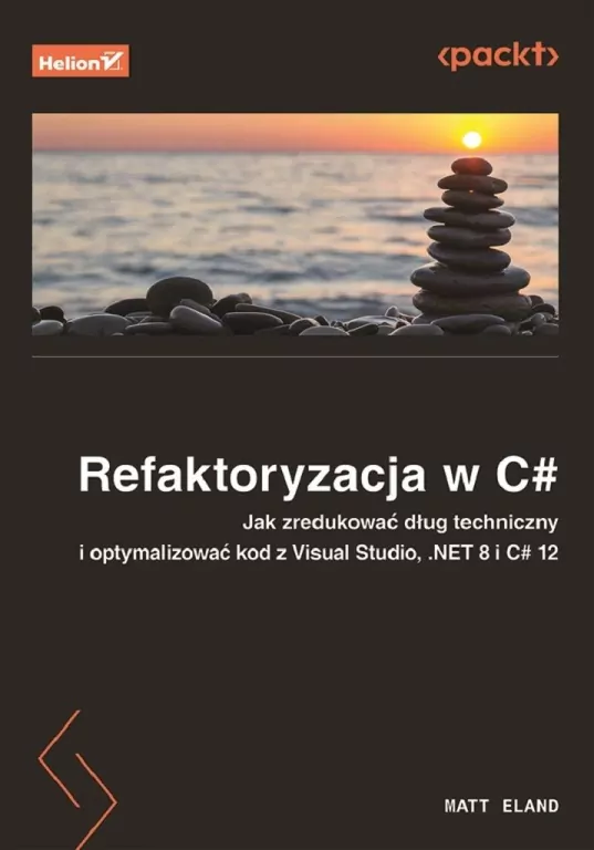 Refaktoryzacja w C#. Jak zredukować dług techniczny i optymalizować kod z Visual Studio, .NET 8 i C# 12 - tantis.pl