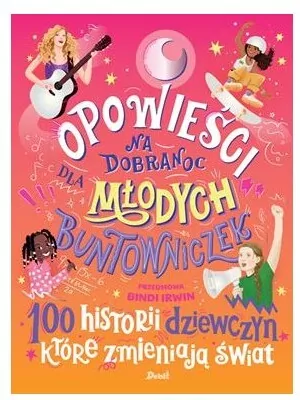 Opowieści na dobranoc dla młodych buntowniczek. 100 historii dziewczyn, które zmieniają świat - tantis.pl