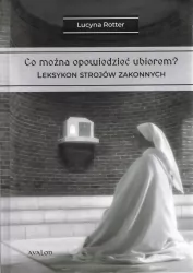 Co można opowiedzieć ubiorem? Leksykon strojów. Tom 2