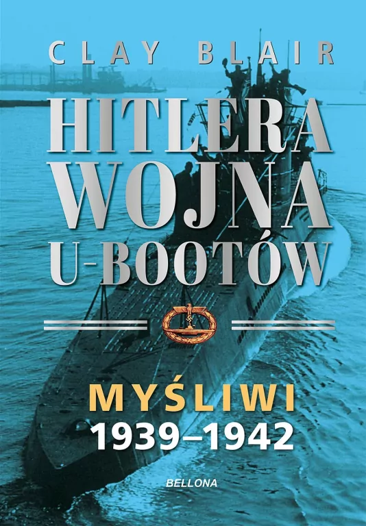 Hitlera wojna U-Bootów. Tom 1: Myśliwi 1939-1942 - tantis.pl