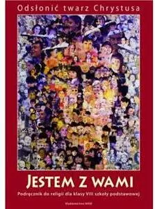 Jestem z Wami. Odsłonić twarz Chrystusa. Podręcznik do religii dla klasy 8 szkoły podstawowej - tantis.pl