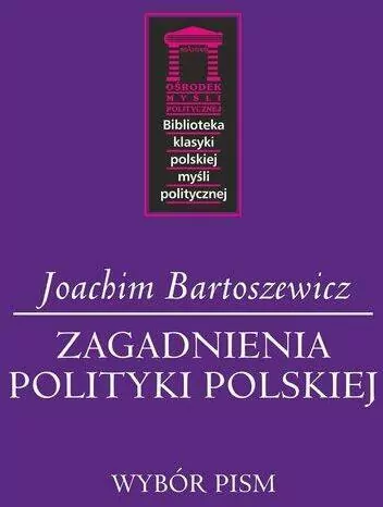 Zagadnienia polityki polskiej. Biblioteka klasyki polskiej myśli politycznej - tantis.pl