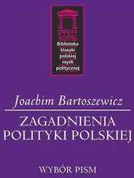 Zagadnienia polityki polskiej. Biblioteka klasyki polskiej myśli politycznej