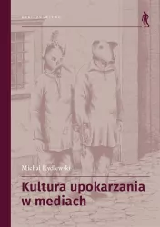 Kultura upokarzania w mediach. Zbiór artykułów