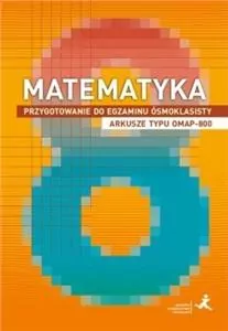 Matematyka. Przygotowanie do egzaminu ósmoklasisty. Arkusze typu OMAP-800 - tantis.pl