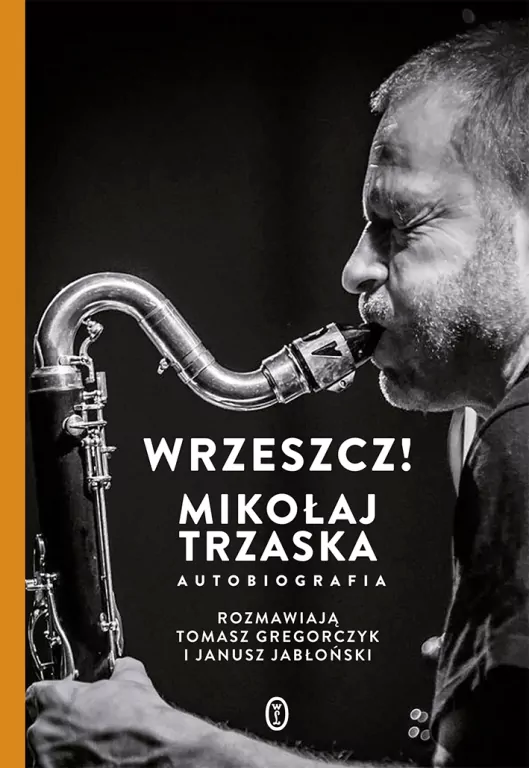 Wrzeszcz! Mikołaj Trzaska autobiografia - tantis.pl