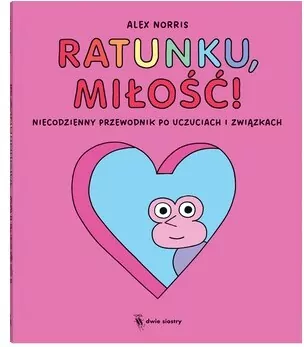 Ratunku, miłość!. Niecodzienny przewodnik po uczuciach i związkach - tantis.pl
