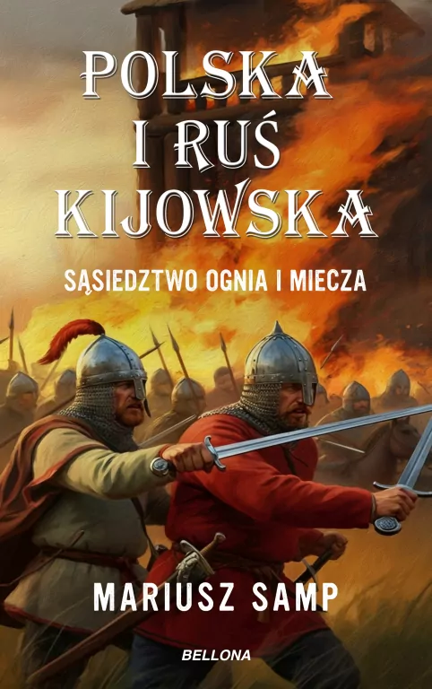 Polska i Ruś Kijowska. Sąsiedztwo ognia i miecza - tantis.pl