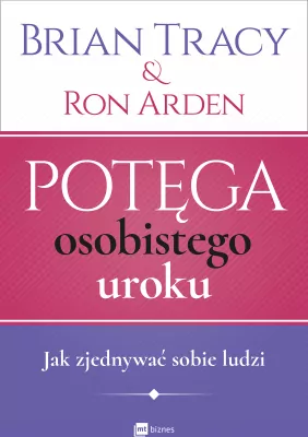 Psychologia, socjologia - Potęga osobistego uroku. Jak zjednywać sobie ludzi