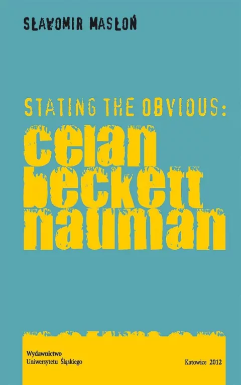 Stating the Obvious: Celan Beckett Nauman - tantis.pl