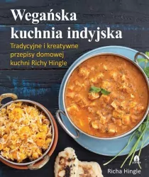 Wegańska kuchnia indyjska. Tradycyjne i kreatywne przepisy domowej kuchni Richy Hingle
