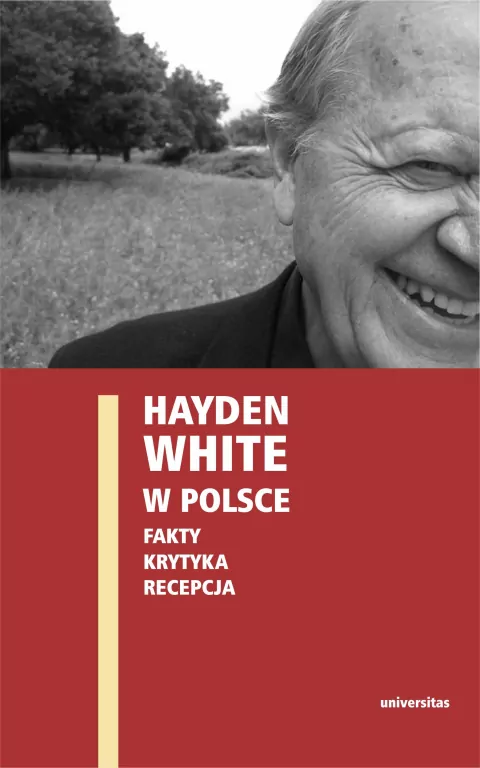 Hayden White w Polsce. Fakty, krytyka, recepcja - tantis.pl