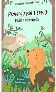Przygody psa i sowy. Bajki o uważności - tantis.pl