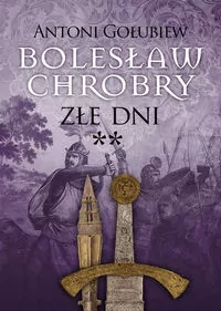 Złe dni. Cz. 2. Bolesław Chrobry. Tom 4 - tantis.pl