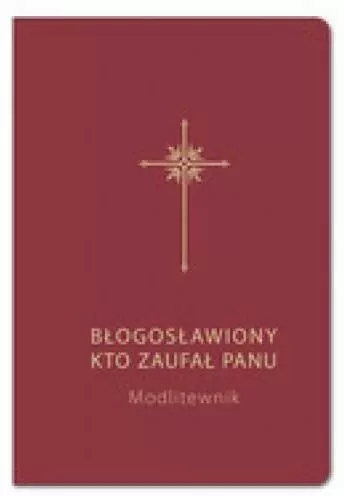 Błogosławiony, kto zaufał Panu. Modlitewnik bordo - tantis.pl
