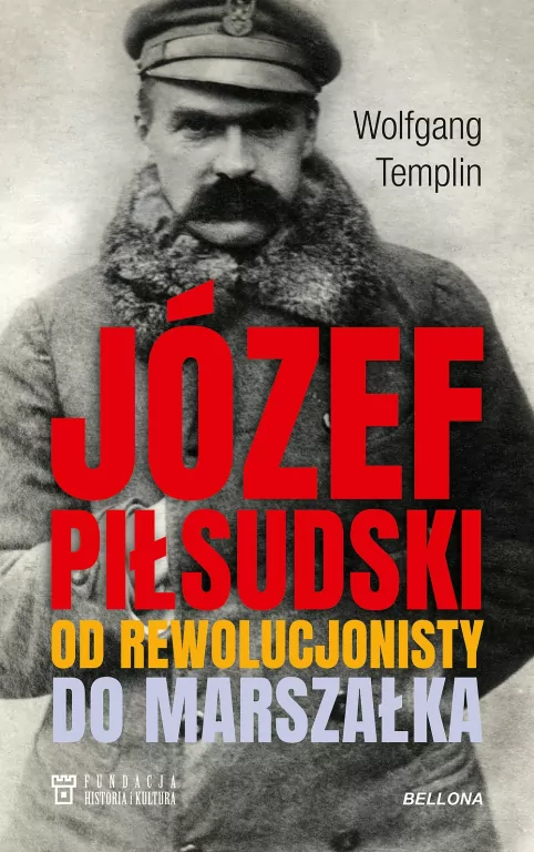 Józef Piłsudski. Od rewolucjonisty do marszałka - tantis.pl