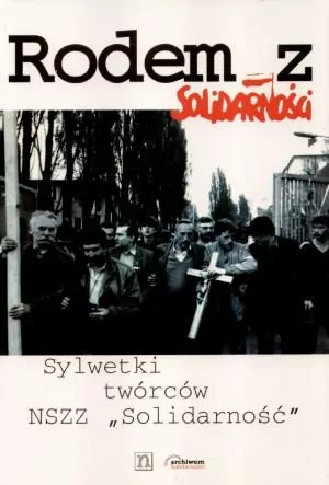 Rodem z Solidarności. Sylwetki twórców NSZZ Solidarność - tantis.pl