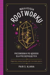 Mała księga rootworku. Przewodnik po hoodoo dla początkujących