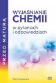 Wyjaśnianie chemii w pytaniach i odpowiedziach. Przed maturą - tantis.pl