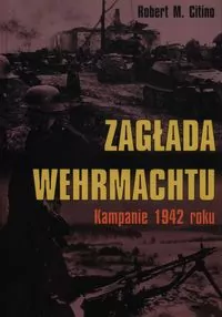 Zagłada Wehrmachtu. Kampanie 1942 roku - tantis.pl