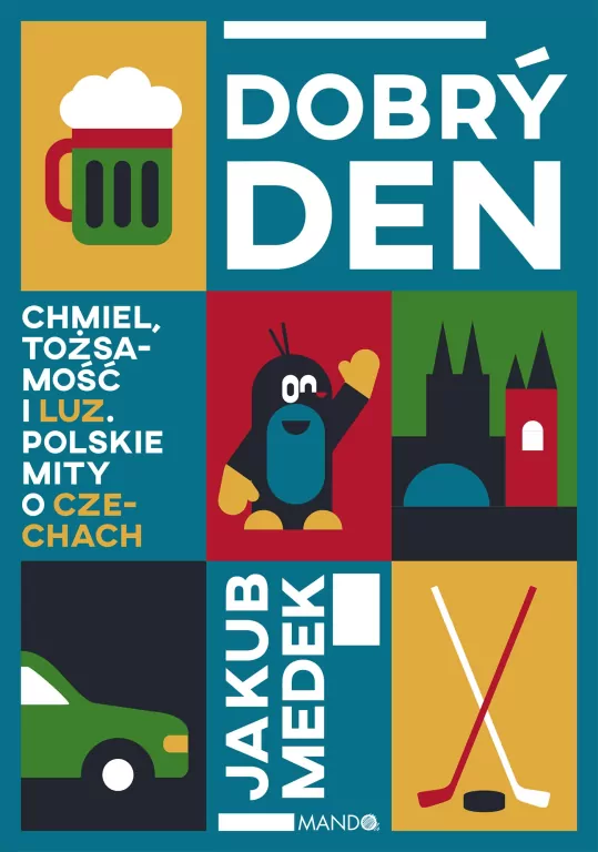 Dobrý den. Chmiel, tożsamość i luz. Polskie mity o Czechach - tantis.pl